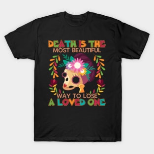 Death is the most beautiful  way to lose a loved one T-Shirt